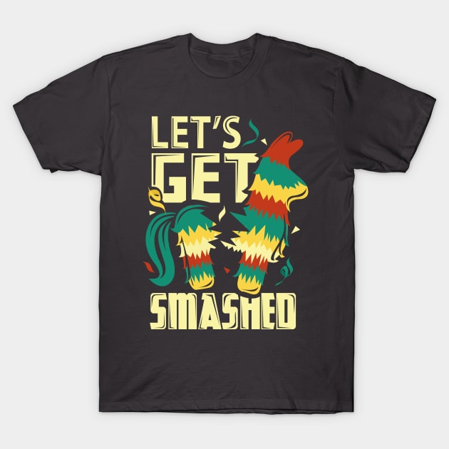 Lets Get Smashed Pinata Funny Cinco De Mayo T-Shirt by ghsp